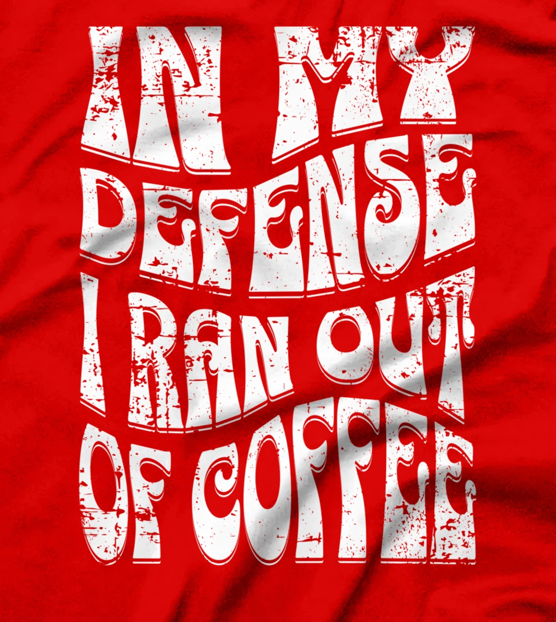In My Defense I Ran Out Of Coffee Funny Retro Font Design T-Shirt