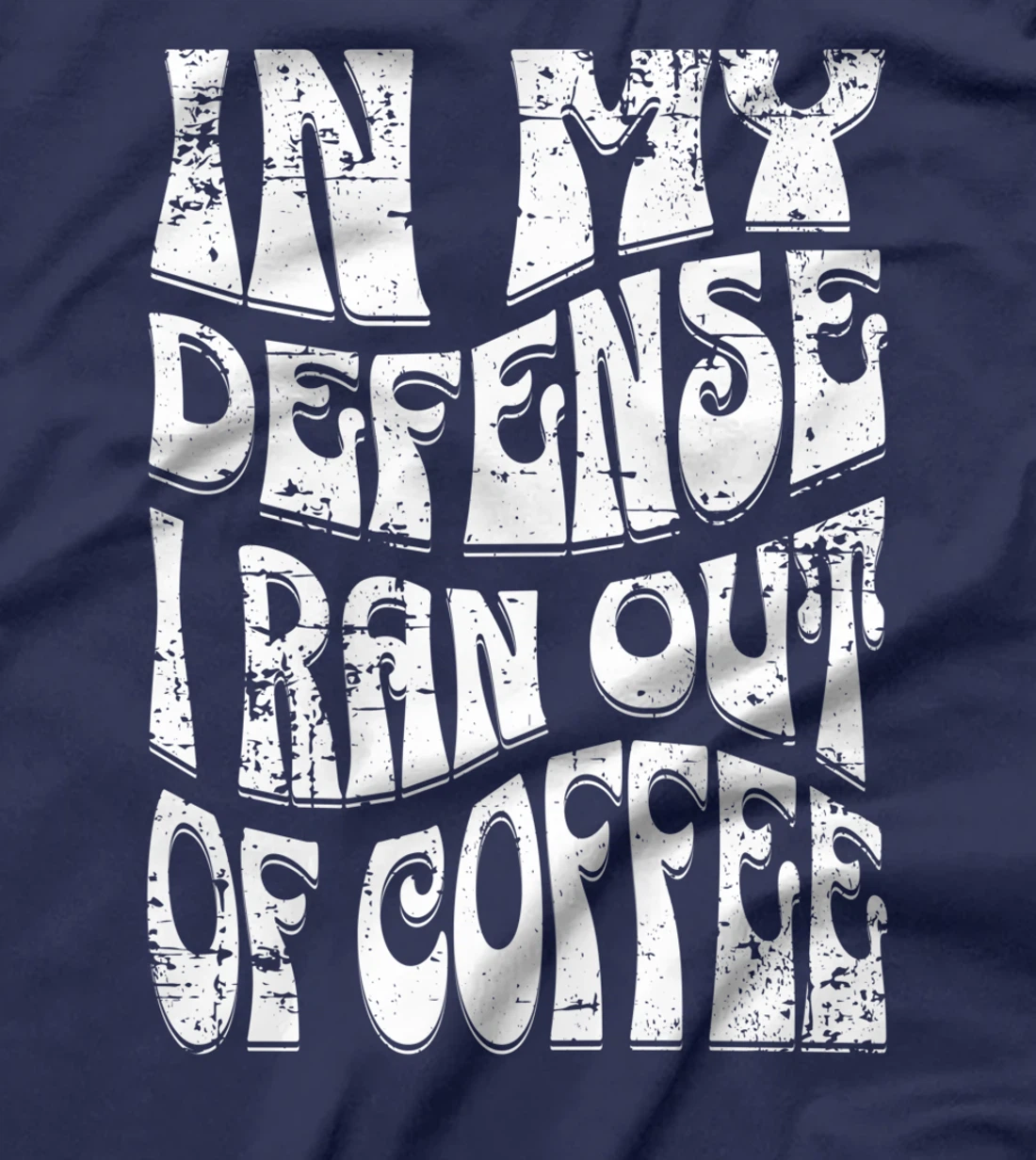 In My Defense I Ran Out Of Coffee Funny Retro Font Design T-Shirt