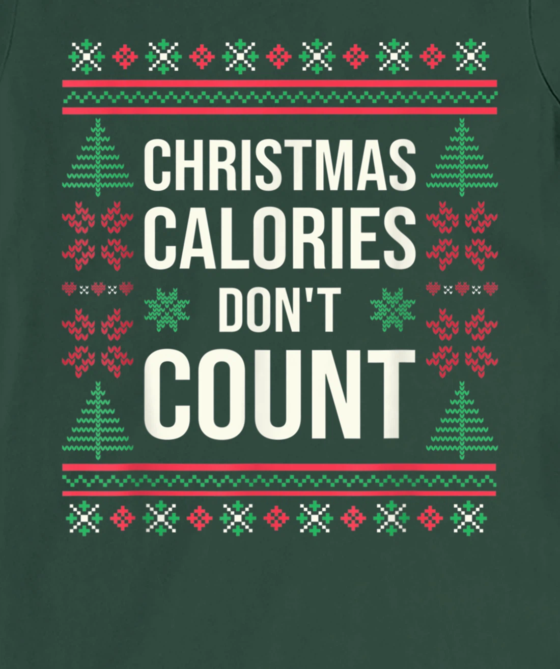 Ugly Christmas Sweater Funny Quote Christmas Calories T-Shirt, Kid T-Shirt and Women T-Shirt