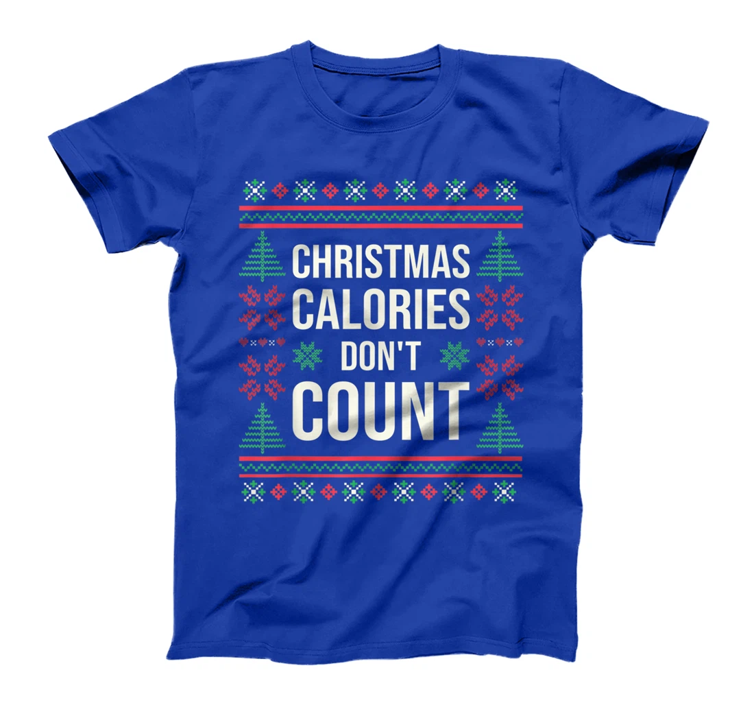 Ugly Christmas Sweater Funny Quote Christmas Calories T-Shirt, Kid T-Shirt and Women T-Shirt