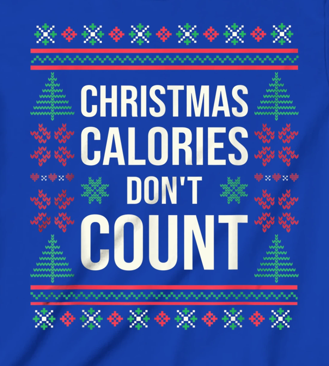 Ugly Christmas Sweater Funny Quote Christmas Calories T-Shirt, Kid T-Shirt and Women T-Shirt