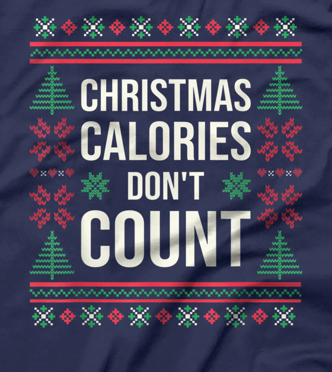 Ugly Christmas Sweater Funny Quote Christmas Calories T-Shirt, Kid T-Shirt and Women T-Shirt