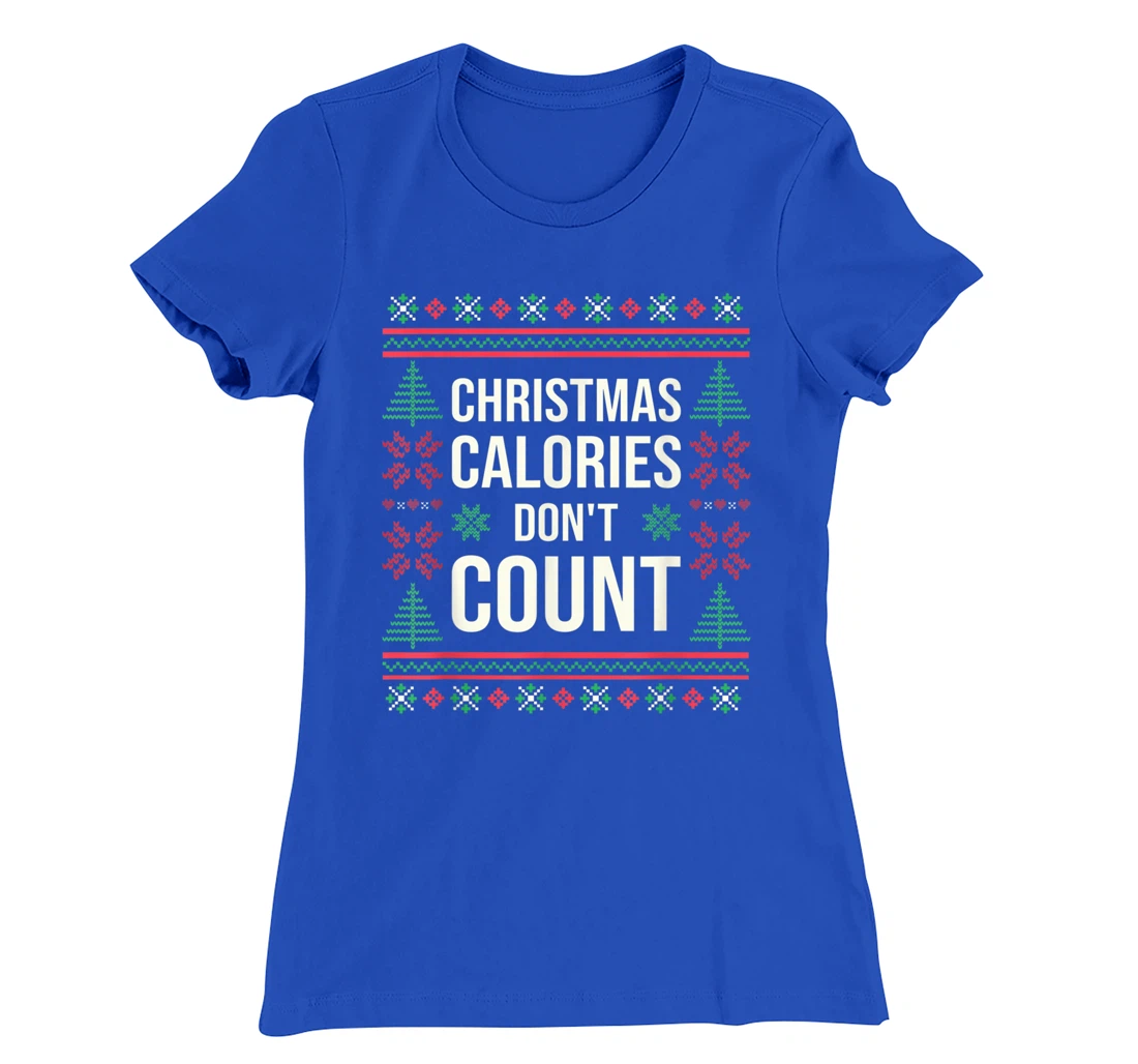 Ugly Christmas Sweater Funny Quote Christmas Calories T-Shirt, Kid T-Shirt and Women T-Shirt