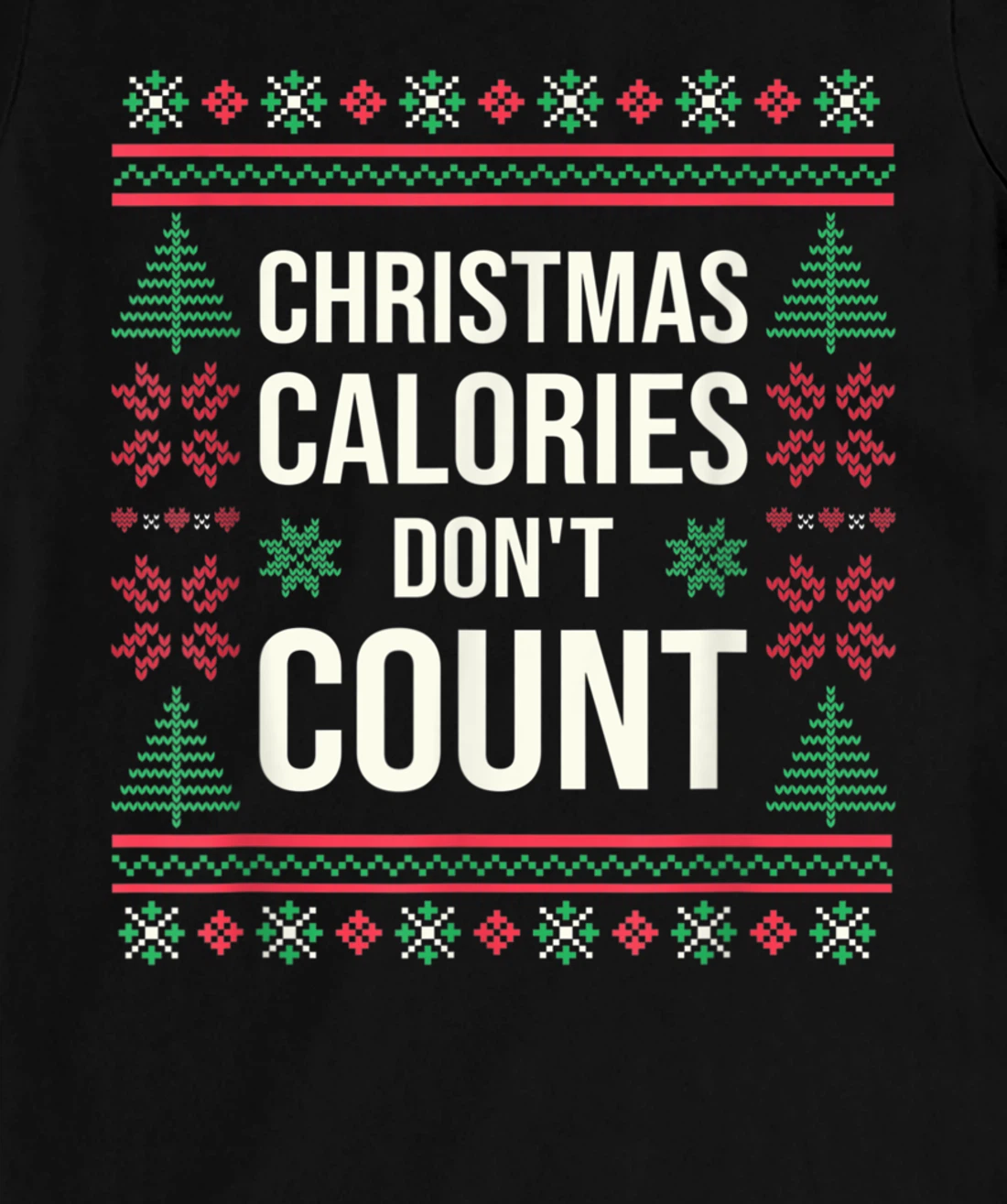 Ugly Christmas Sweater Funny Quote Christmas Calories T-Shirt, Kid T-Shirt and Women T-Shirt