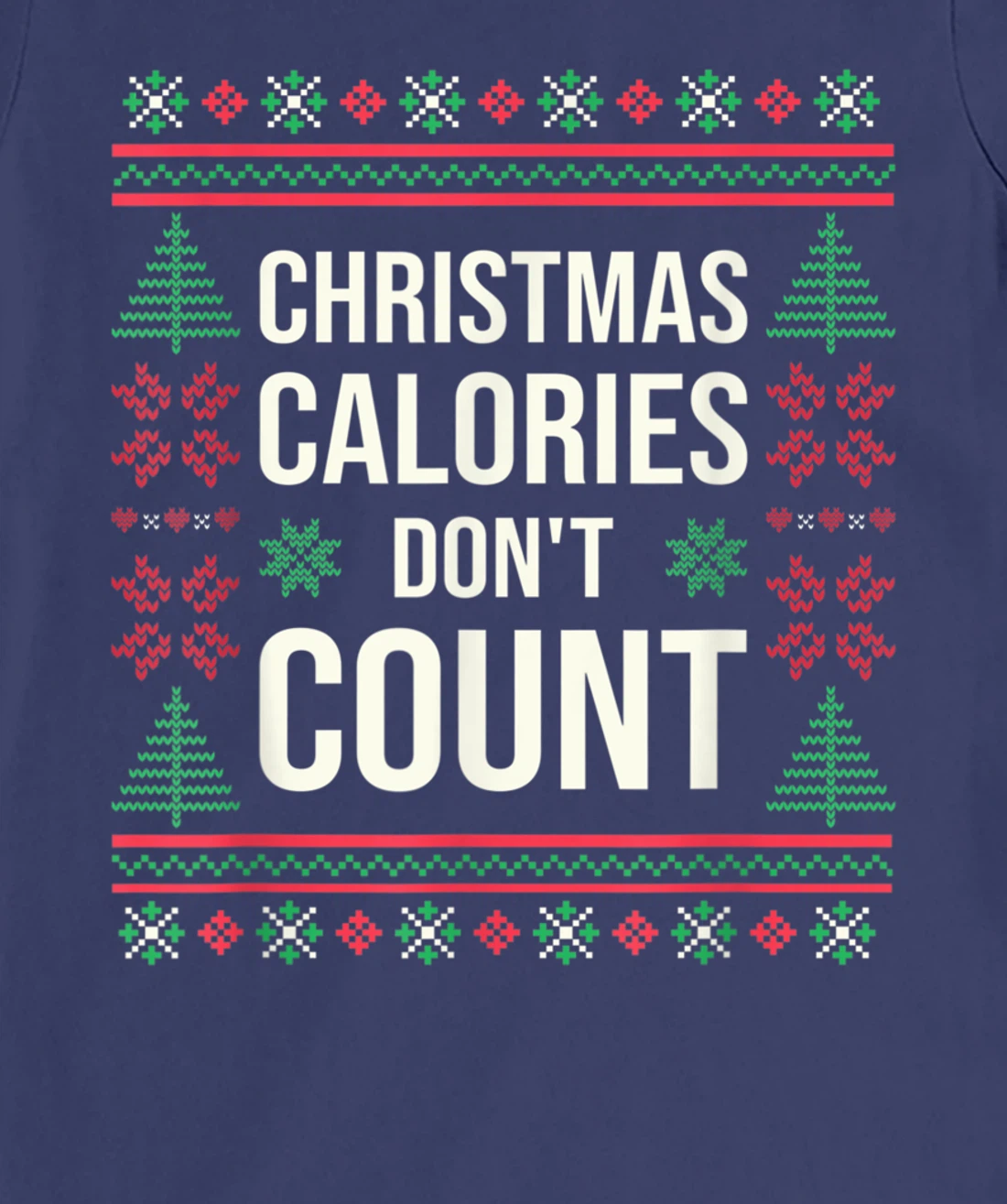 Ugly Christmas Sweater Funny Quote Christmas Calories T-Shirt, Kid T-Shirt and Women T-Shirt