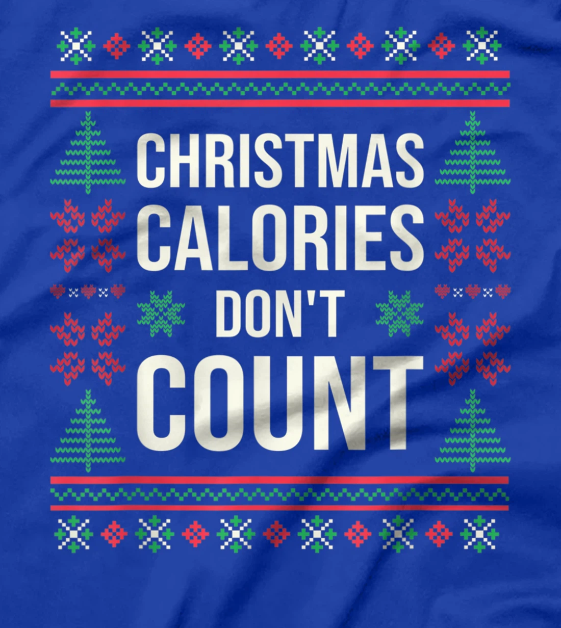 Ugly Christmas Sweater Funny Quote Christmas Calories T-Shirt, Kid T-Shirt and Women T-Shirt