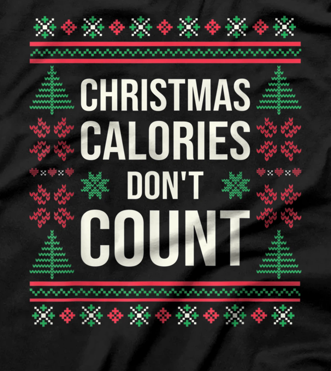 Ugly Christmas Sweater Funny Quote Christmas Calories T-Shirt, Kid T-Shirt and Women T-Shirt