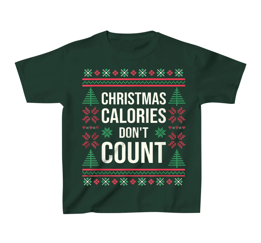 Ugly Christmas Sweater Funny Quote Christmas Calories T-Shirt, Kid T-Shirt and Women T-Shirt