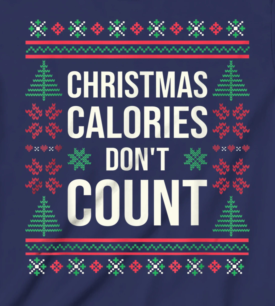 Ugly Christmas Sweater Funny Quote Christmas Calories T-Shirt, Kid T-Shirt and Women T-Shirt