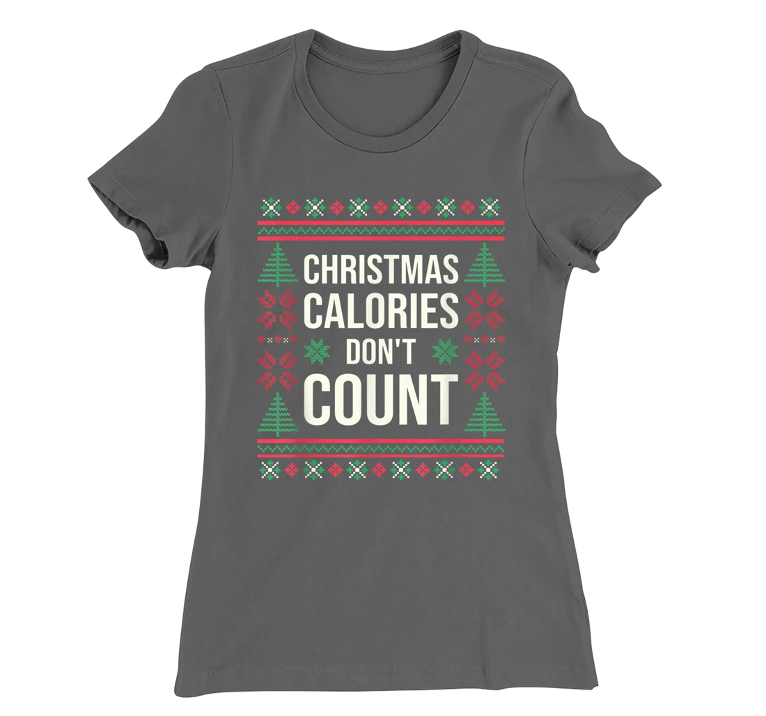 Ugly Christmas Sweater Funny Quote Christmas Calories T-Shirt, Kid T-Shirt and Women T-Shirt