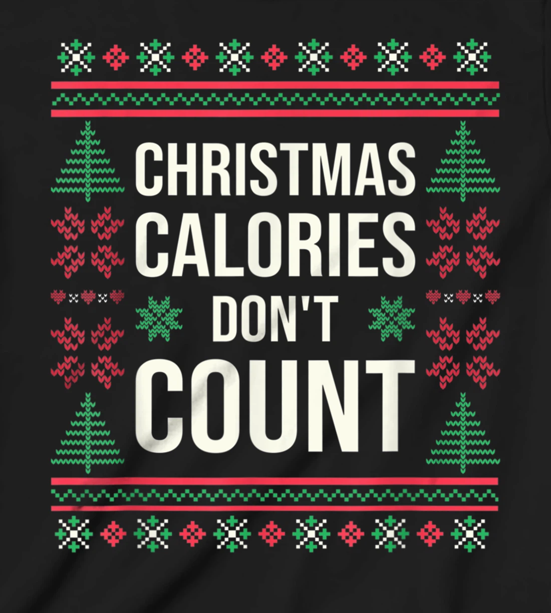 Ugly Christmas Sweater Funny Quote Christmas Calories T-Shirt, Kid T-Shirt and Women T-Shirt