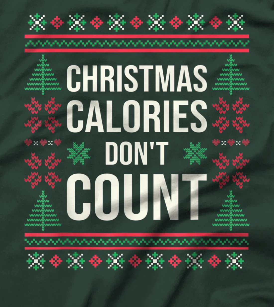 Ugly Christmas Sweater Funny Quote Christmas Calories T-Shirt, Kid T-Shirt and Women T-Shirt