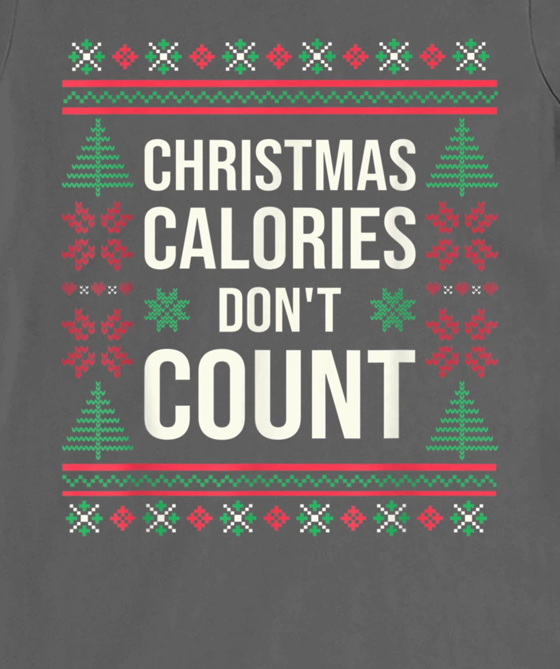 Ugly Christmas Sweater Funny Quote Christmas Calories T-Shirt, Kid T-Shirt and Women T-Shirt