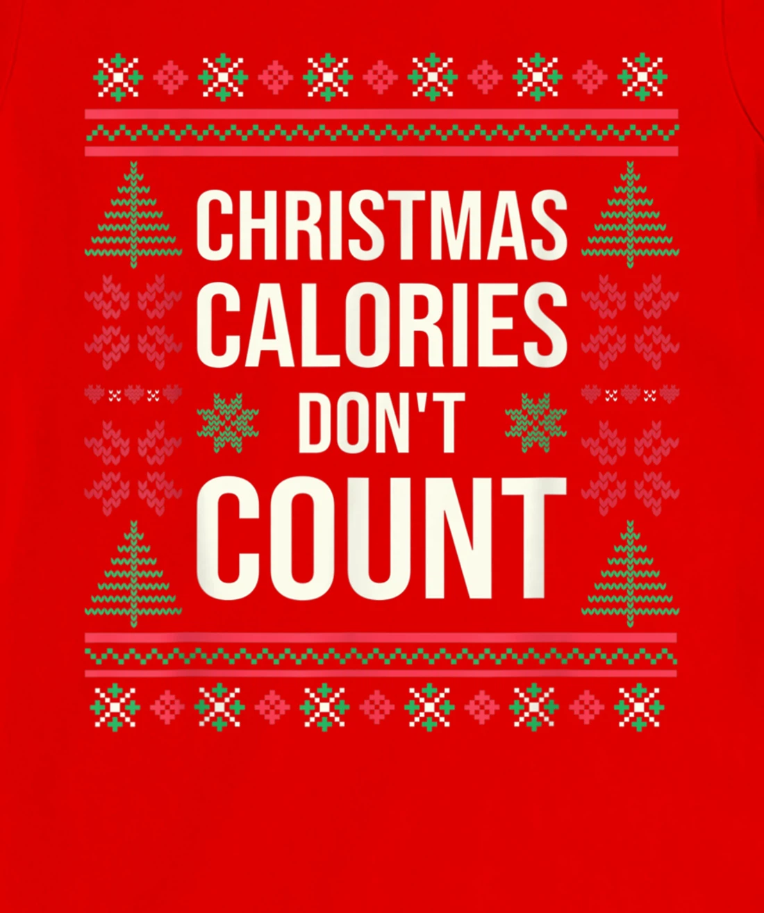 Ugly Christmas Sweater Funny Quote Christmas Calories T-Shirt, Kid T-Shirt and Women T-Shirt