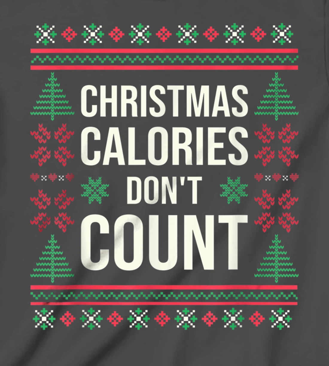 Ugly Christmas Sweater Funny Quote Christmas Calories T-Shirt, Kid T-Shirt and Women T-Shirt