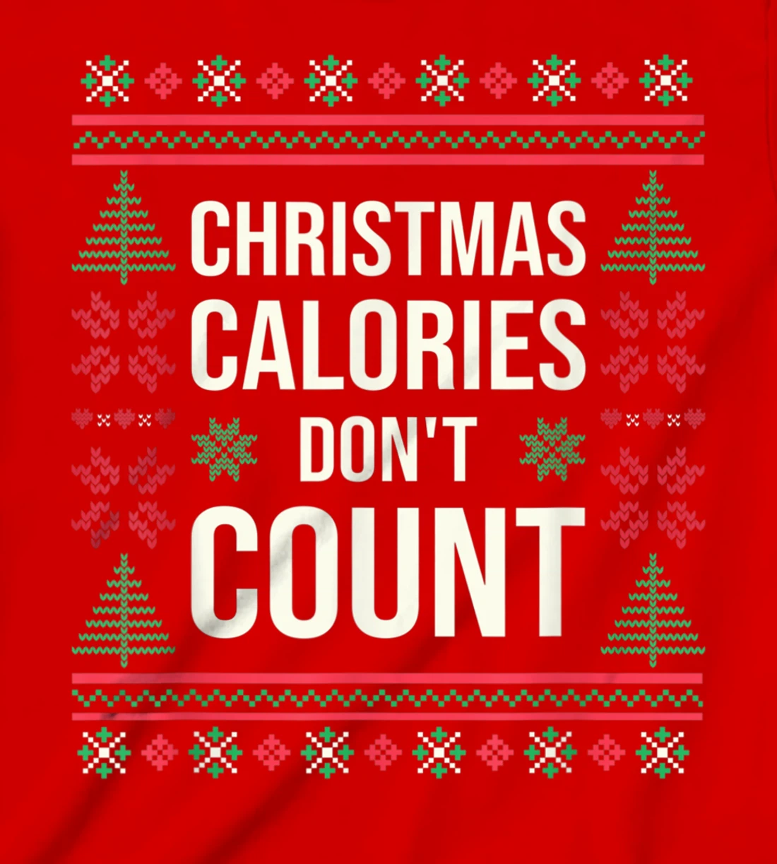 Ugly Christmas Sweater Funny Quote Christmas Calories T-Shirt, Kid T-Shirt and Women T-Shirt