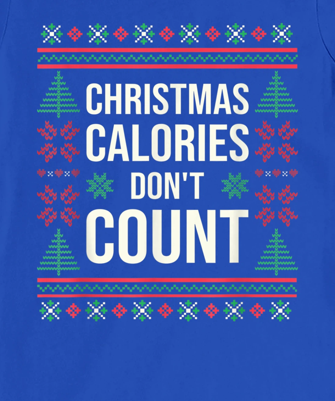 Ugly Christmas Sweater Funny Quote Christmas Calories T-Shirt, Kid T-Shirt and Women T-Shirt