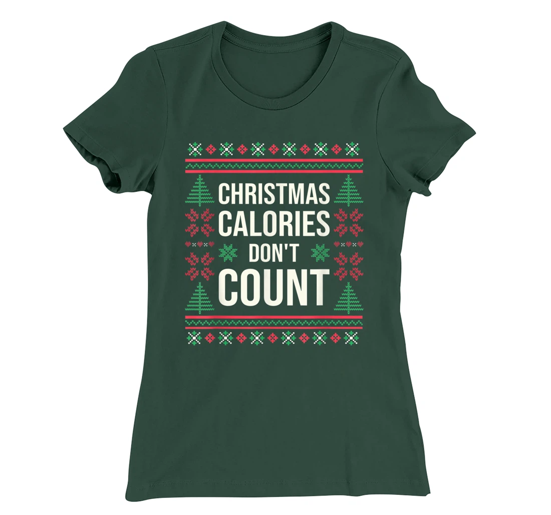 Ugly Christmas Sweater Funny Quote Christmas Calories T-Shirt, Kid T-Shirt and Women T-Shirt