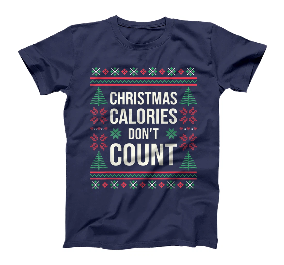 Ugly Christmas Sweater Funny Quote Christmas Calories T-Shirt, Kid T-Shirt and Women T-Shirt