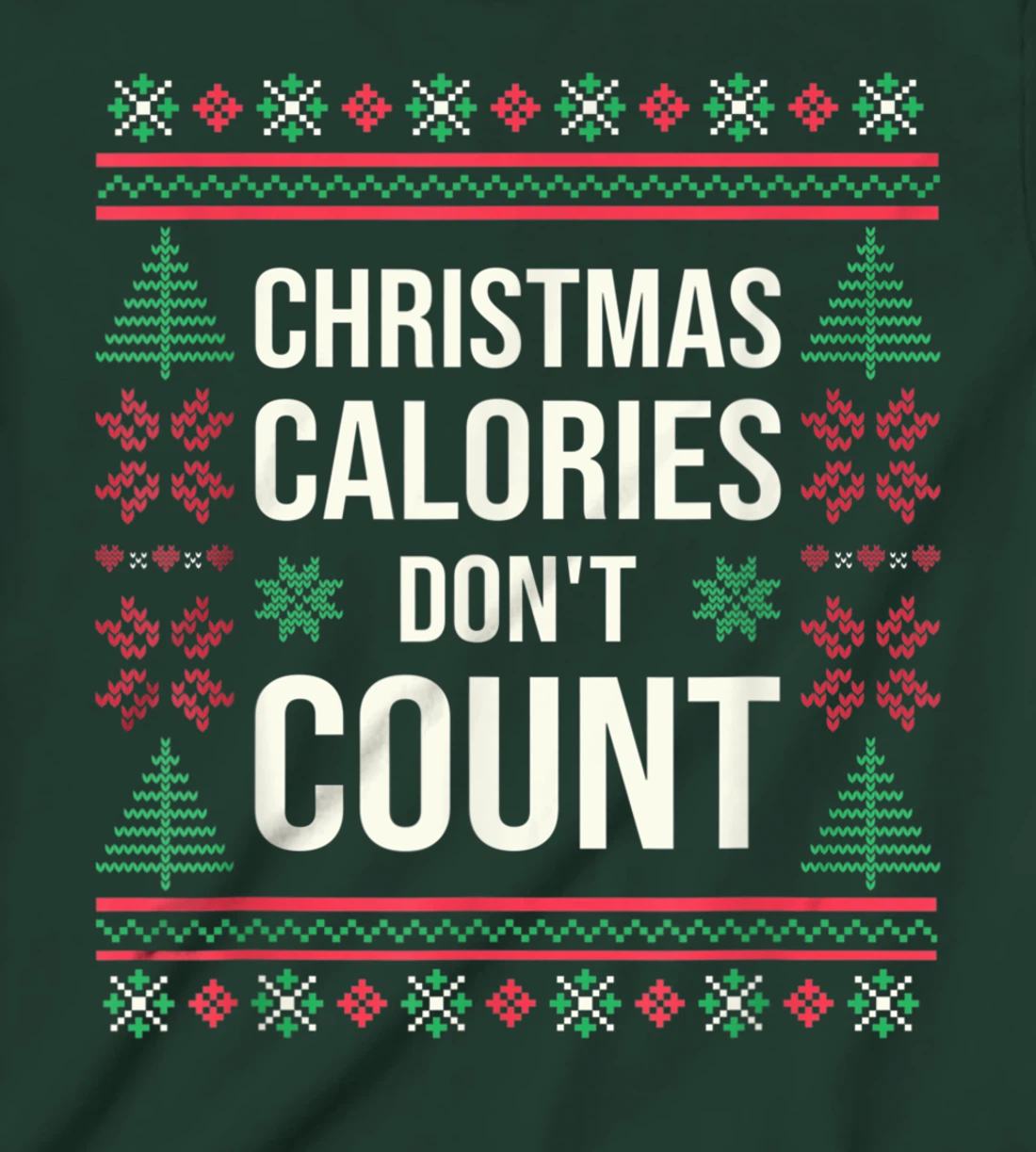 Ugly Christmas Sweater Funny Quote Christmas Calories T-Shirt, Kid T-Shirt and Women T-Shirt