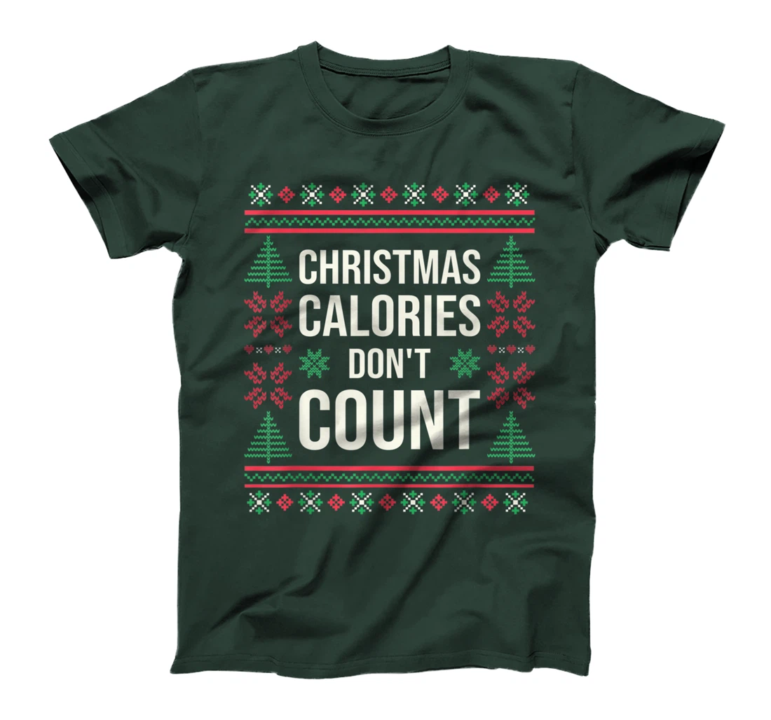 Ugly Christmas Sweater Funny Quote Christmas Calories T-Shirt, Kid T-Shirt and Women T-Shirt