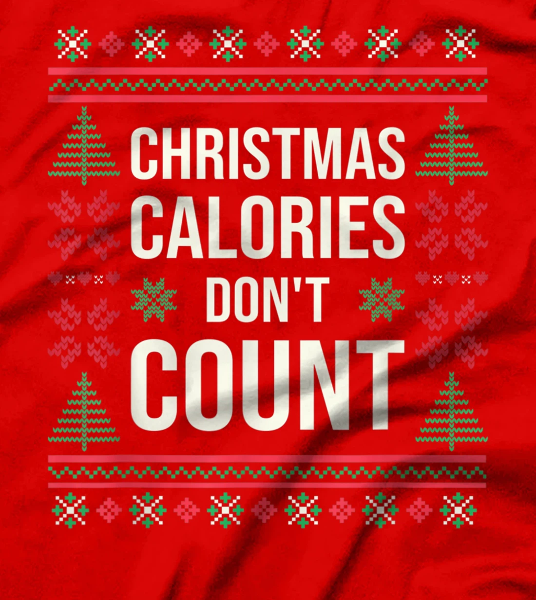 Ugly Christmas Sweater Funny Quote Christmas Calories T-Shirt, Kid T-Shirt and Women T-Shirt