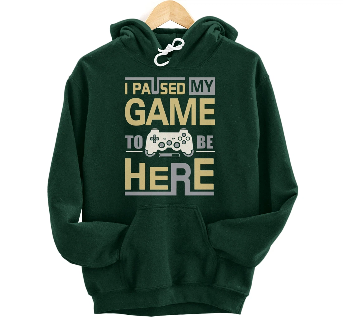 I Paused My Game To Be Here You're Welcome Retro Gamer Gift Pullover Hoodie
