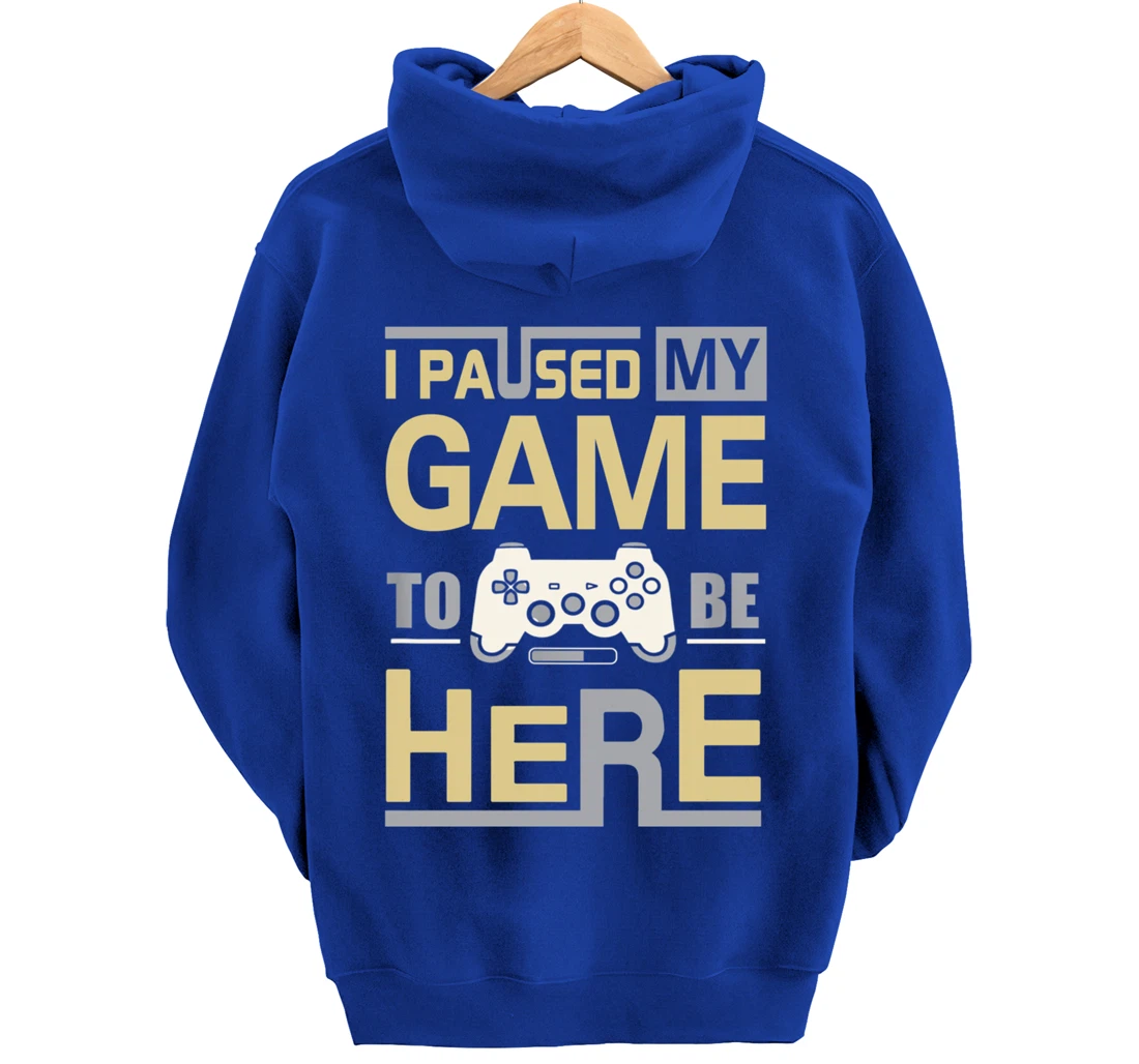 I Paused My Game To Be Here You're Welcome Retro Gamer Gift Pullover Hoodie