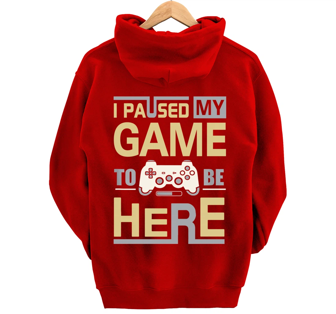 I Paused My Game To Be Here You're Welcome Retro Gamer Gift Pullover Hoodie