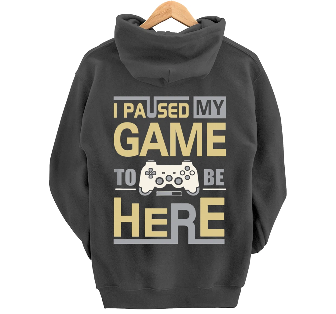 I Paused My Game To Be Here You're Welcome Retro Gamer Gift Pullover Hoodie