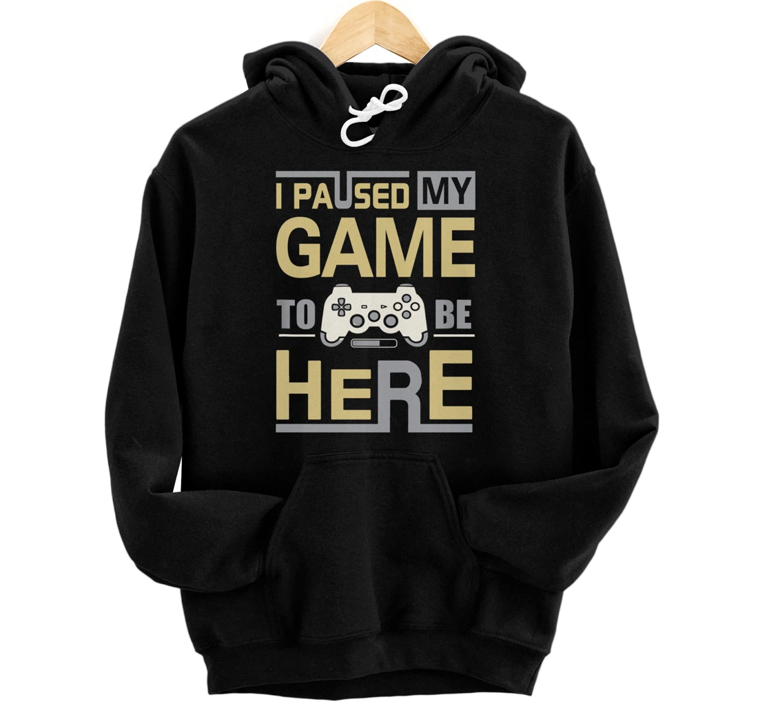 I Paused My Game To Be Here You're Welcome Retro Gamer Gift Pullover Hoodie