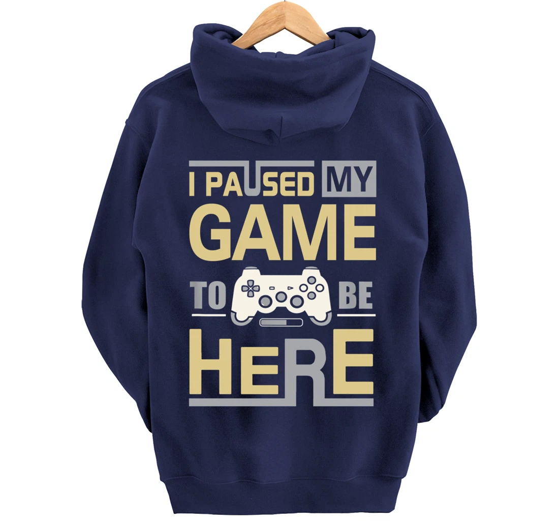 I Paused My Game To Be Here You're Welcome Retro Gamer Gift Pullover Hoodie