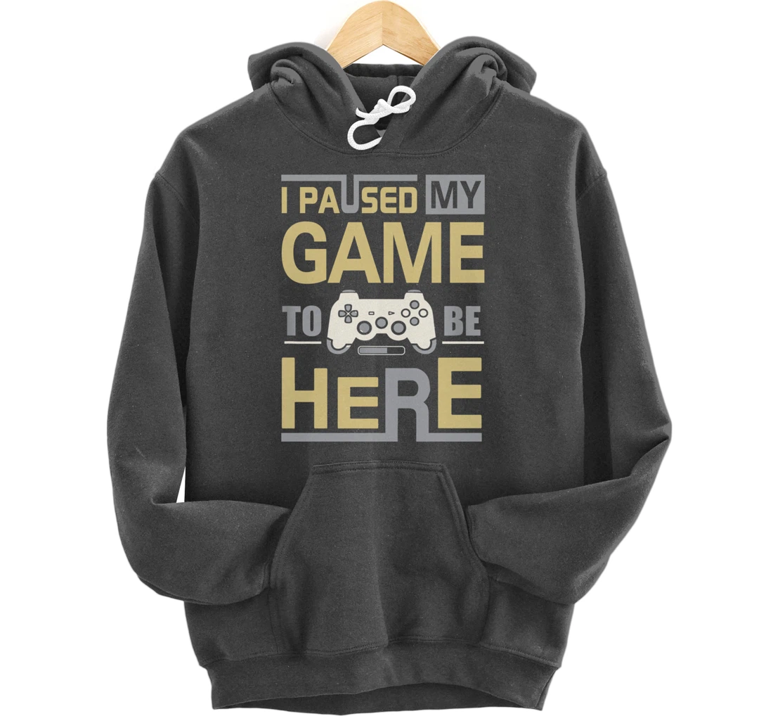 I Paused My Game To Be Here You're Welcome Retro Gamer Gift Pullover Hoodie