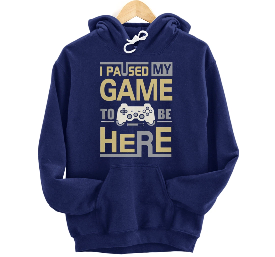 I Paused My Game To Be Here You're Welcome Retro Gamer Gift Pullover Hoodie