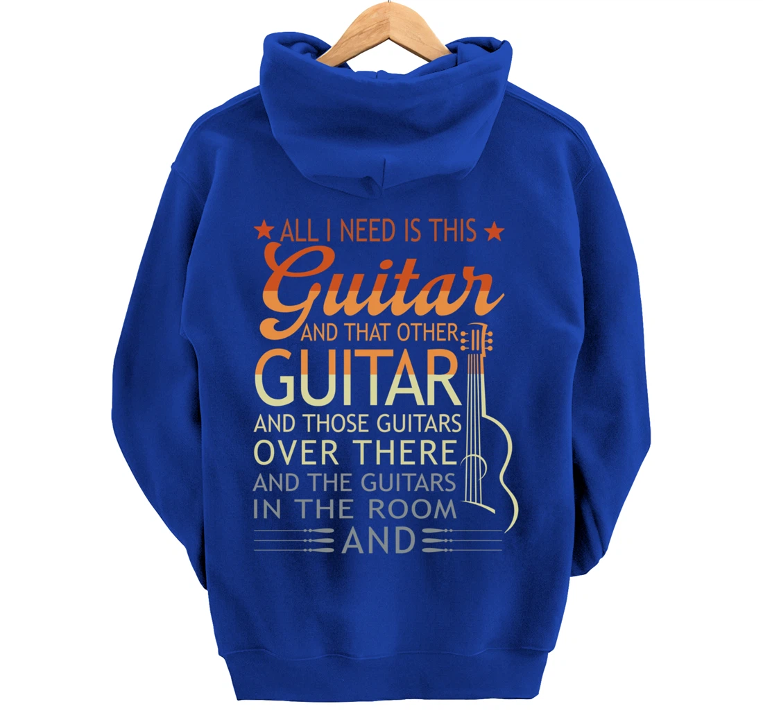 All I Need Is This Guitar And That Other Guitarist Gift Pullover Hoodie