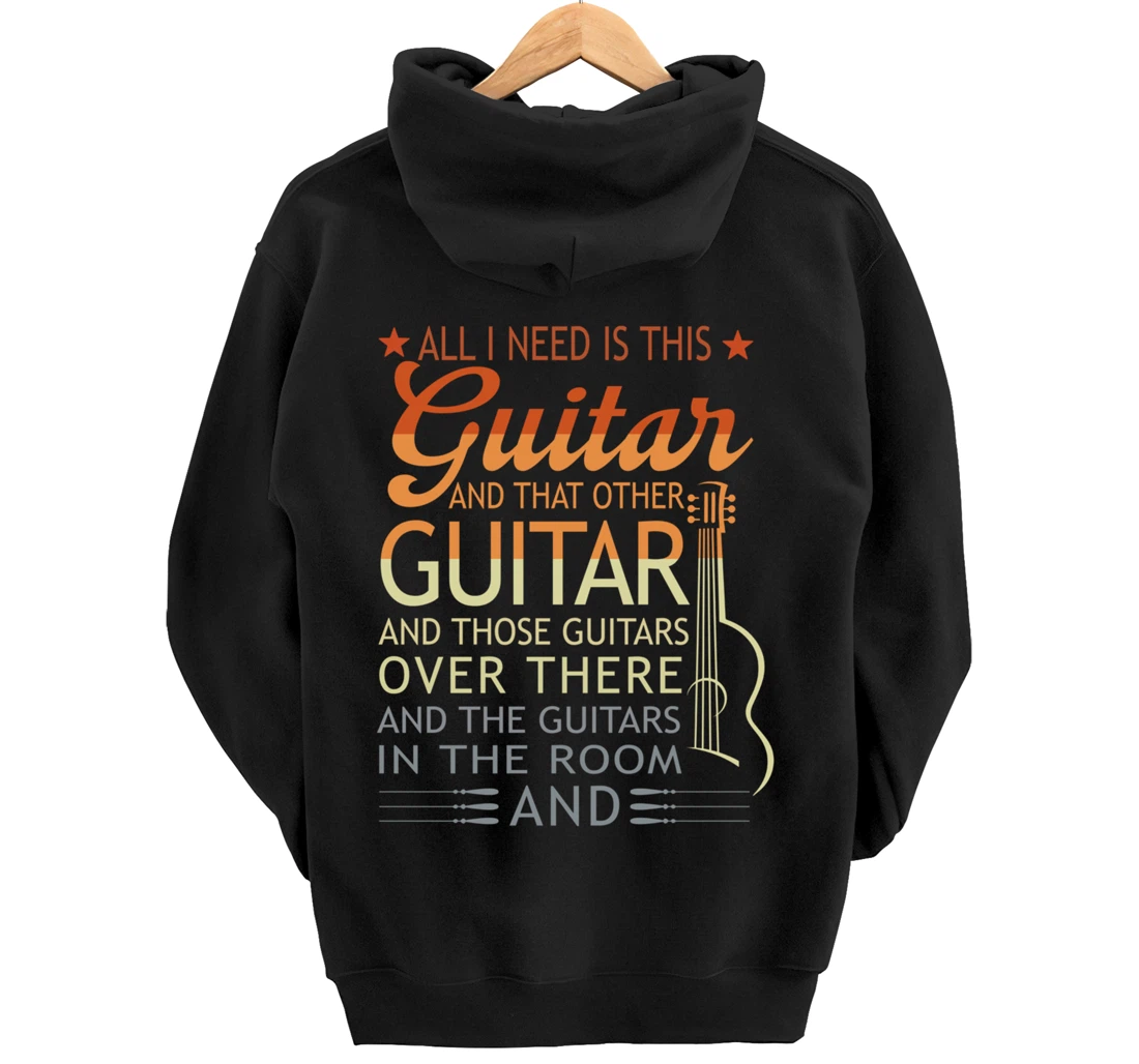 All I Need Is This Guitar And That Other Guitarist Gift Pullover Hoodie