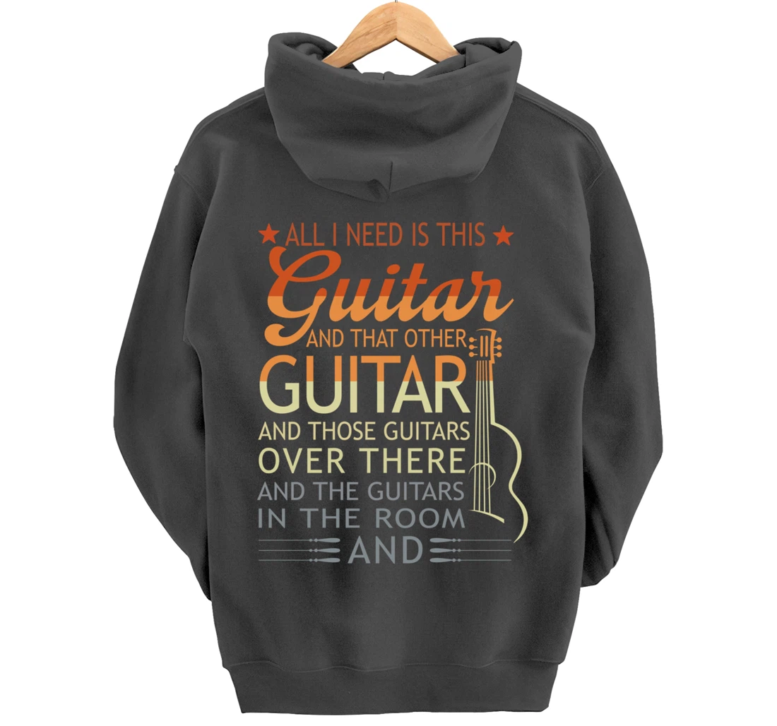 All I Need Is This Guitar And That Other Guitarist Gift Pullover Hoodie
