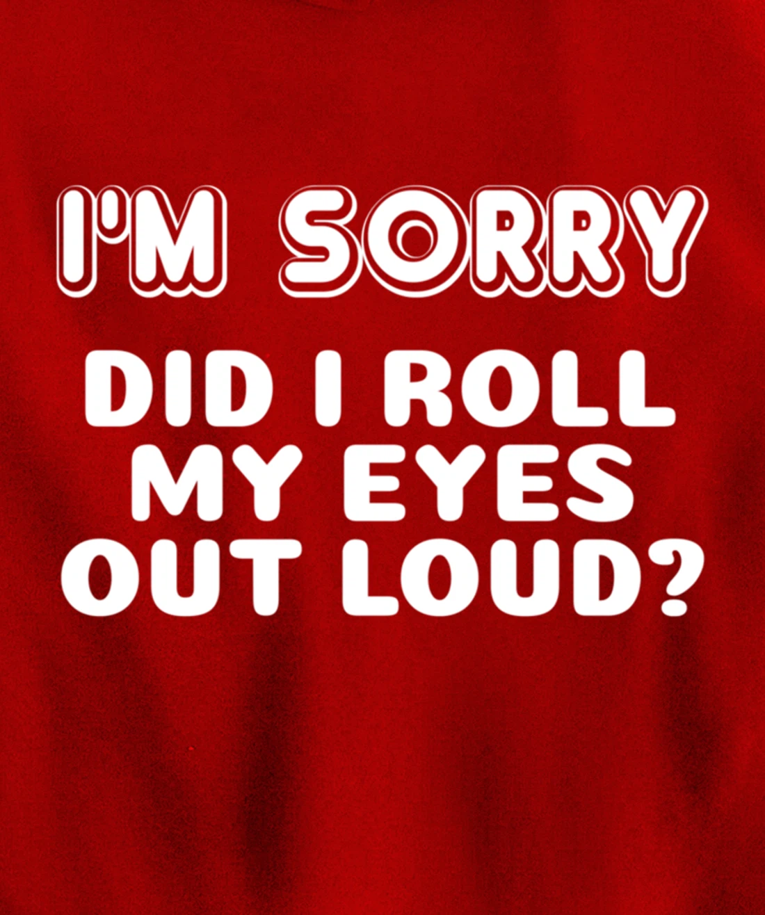 I'm Sorry Did I Roll My Eyes Out Loud Funny Curmudgeon Gift Pullover Hoodie