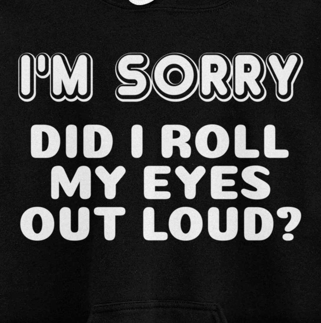 I'm Sorry Did I Roll My Eyes Out Loud Funny Curmudgeon Gift Pullover Hoodie