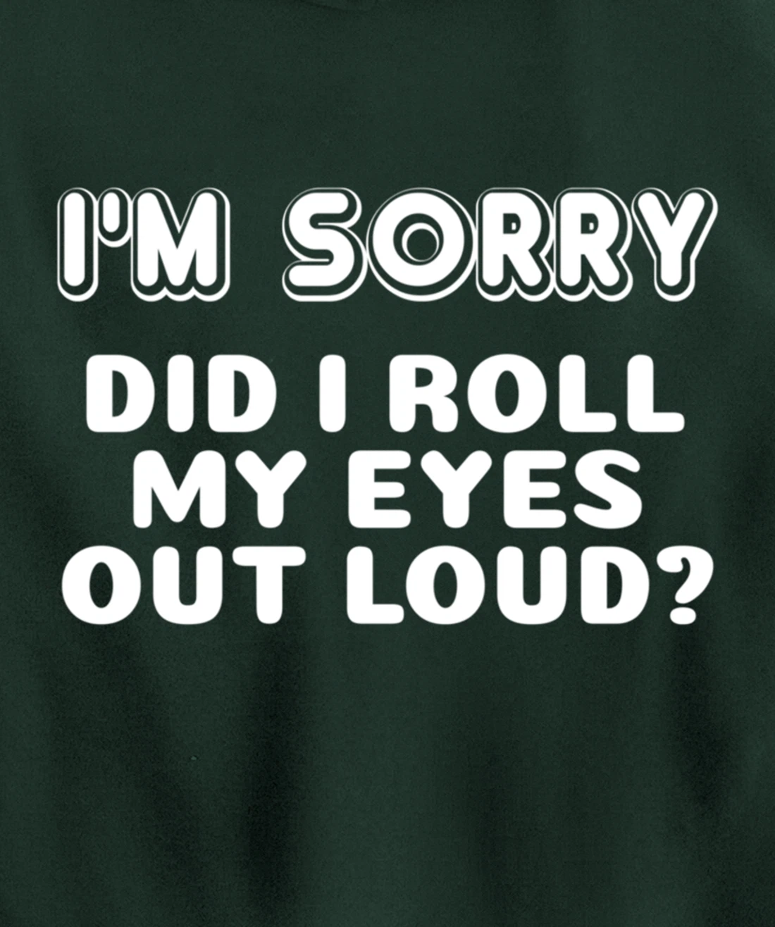 I'm Sorry Did I Roll My Eyes Out Loud Funny Curmudgeon Gift Pullover Hoodie