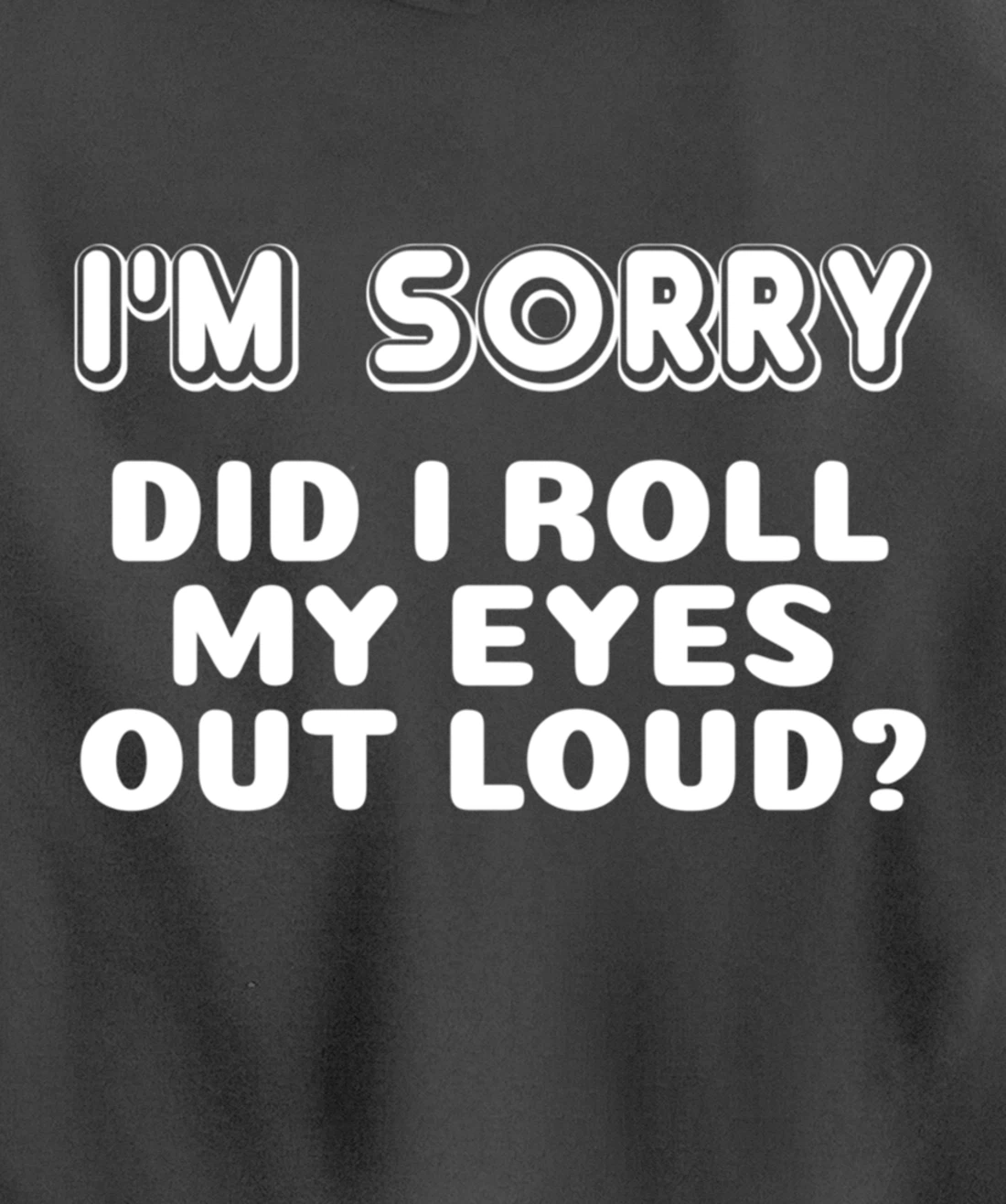 I'm Sorry Did I Roll My Eyes Out Loud Funny Curmudgeon Gift Pullover Hoodie