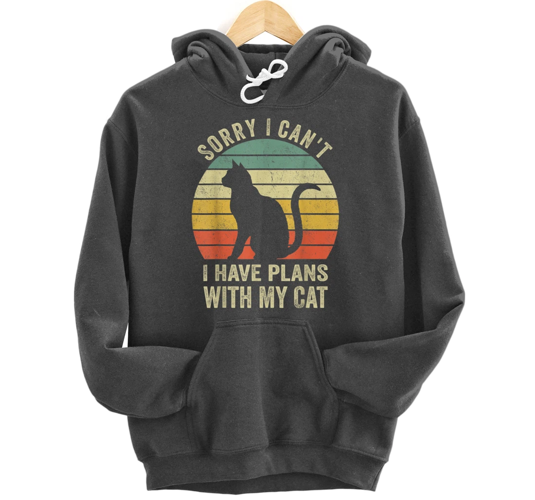 Sorry I Can't I Have Plans With My Cat Funny Animals Lovers Pullover Hoodie