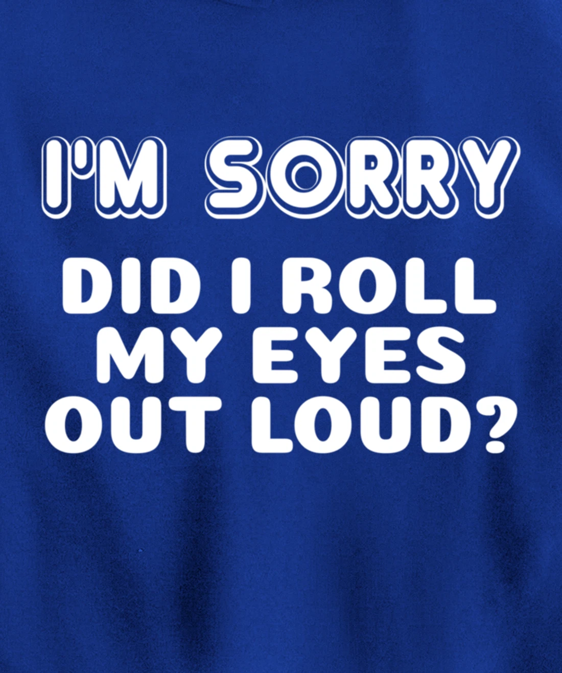 I'm Sorry Did I Roll My Eyes Out Loud Funny Curmudgeon Gift Pullover Hoodie