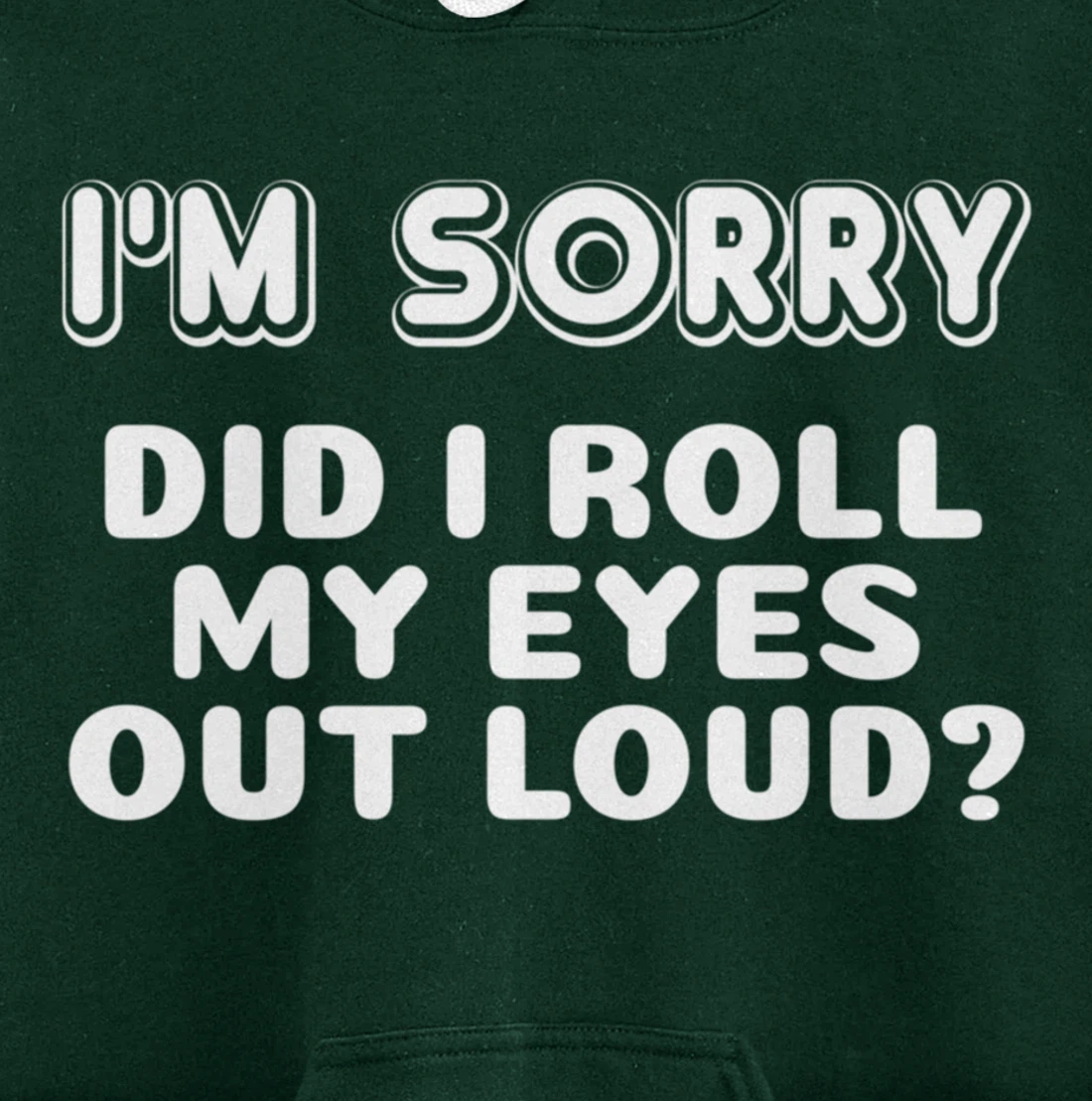 I'm Sorry Did I Roll My Eyes Out Loud Funny Curmudgeon Gift Pullover Hoodie