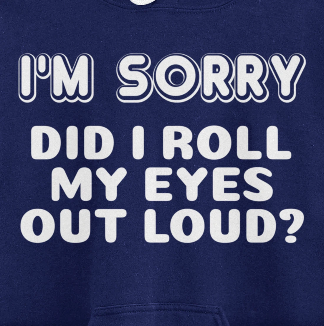 I'm Sorry Did I Roll My Eyes Out Loud Funny Curmudgeon Gift Pullover Hoodie