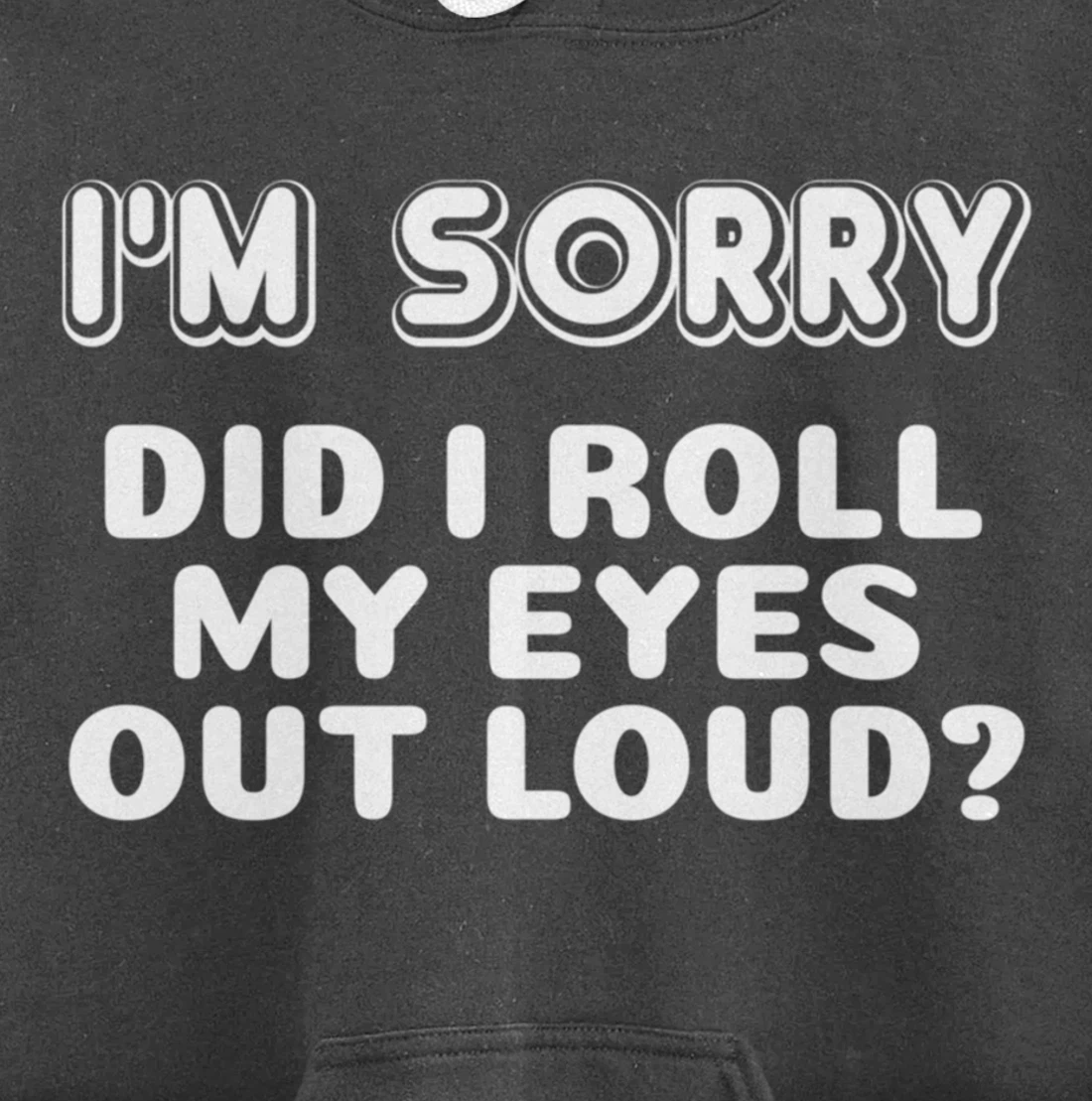I'm Sorry Did I Roll My Eyes Out Loud Funny Curmudgeon Gift Pullover Hoodie