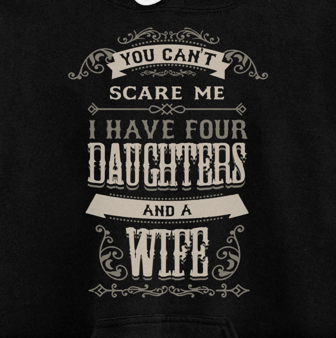 You Can't Scare Me I Have Four Daughters And A Wife Pullover Hoodie