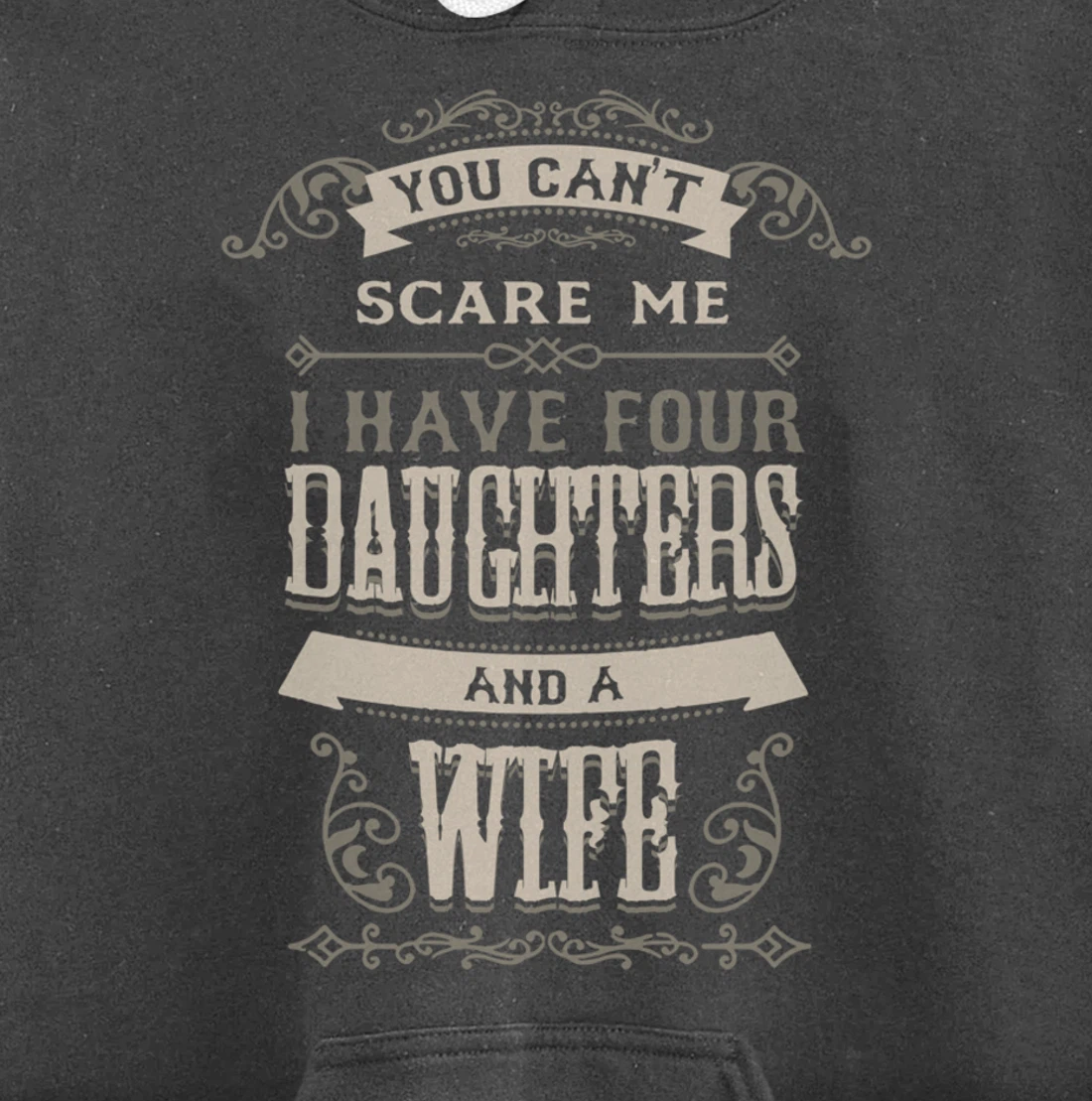 You Can't Scare Me I Have Four Daughters And A Wife Pullover Hoodie