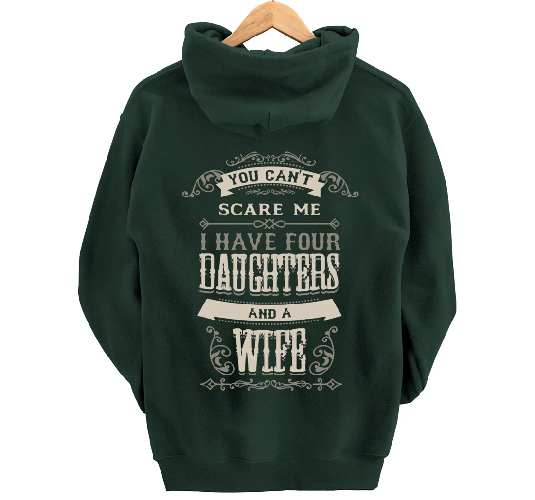 You Can't Scare Me I Have Four Daughters And A Wife Pullover Hoodie
