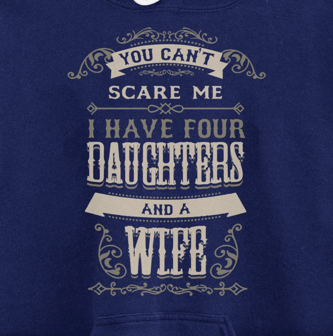You Can't Scare Me I Have Four Daughters And A Wife Pullover Hoodie